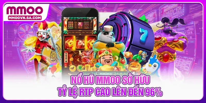Nổ hũ MMOO sở hữu tỷ lệ RTP cao lên đến 96%